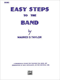 Title: Easy Steps to the Band: Drums, Author: Maurice D. Taylor