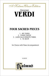 Title: Four Sacred Pieces (Ave Maria - 4, ac) (Stabat Mater - 4, Orch.) (Laudi Alta Vergine Maria - SSAA, ac) (Te Deum - 8, Orch.): Latin Language Edition, Author: Giuseppe Verdi