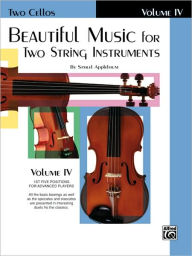 Title: Beautiful Music for Two String Instruments, Bk 4: 2 Cellos, Author: Samuel Applebaum