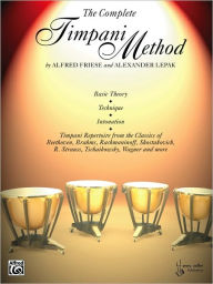 Title: The Complete Timpani Method: Basic Theory * Technique * Intonation * Timpani Repertoire from the Classics, Author: Alfred Friese