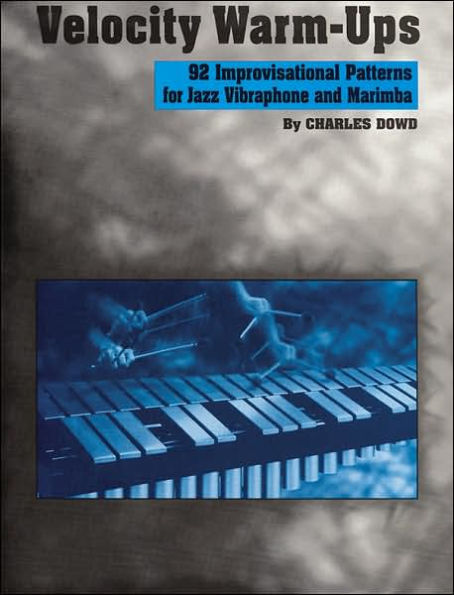 Velocity Warm-Ups for Jazz Vibraphone: 92 Improvisational Patterns for Jazz Vibraphone and Marimba