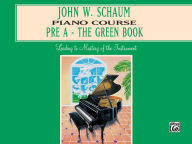 Title: John W. Schaum Piano Course: Pre-A -- The Green Book, Author: John W. Schaum
