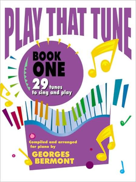 Play That Tune, Bk 1: 29 Tunes to Sing and Play