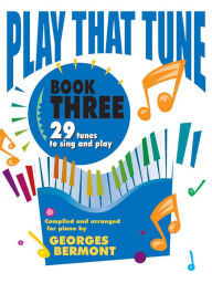 Title: Play That Tune, Bk 3: 29 Tunes to Sing and Play, Author: Alfred Music