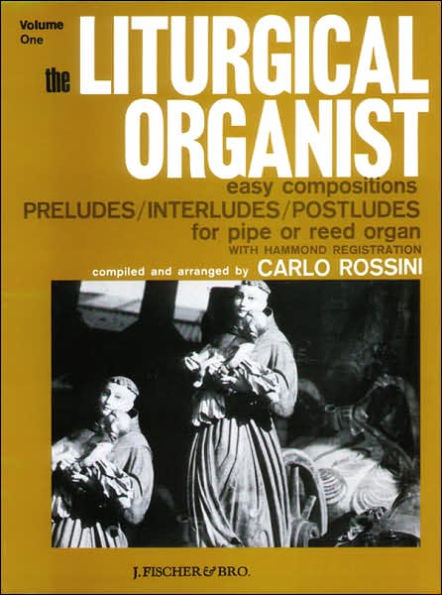 The Liturgical Organist, Vol 1: Easy Compositions -- Preludes/Interludes/Postludes for Pipe or Reed Organ with Hammond Registrations