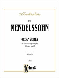 Title: Organ Works, Op. 37 and Op. 65: Comb Bound Book, Author: Felix Mendelssohn