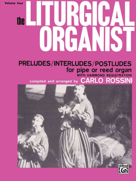 The Liturgical Organist, Vol 4: Preludes/Interludes/Postludes for Pipe or Reed Organ with Hammond Registrations