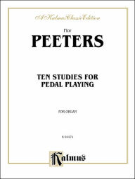 Title: Ten Studies for Pedal Playing, Author: Flor Peeters