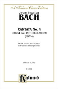 Title: Cantata No. 4 -- Christ lag in Todesbanden: SATB with SATB Soli (with Organ) (German, English Language Edition), Author: Johann Sebastian Bach