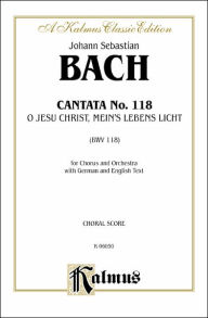 Title: Cantata No. 118 -- O Jesu Christ, mein's Lebens Licht: SATB, Author: Johann Sebastian Bach