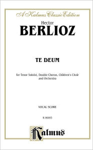 Title: Te Deum: 3 Choirs with T Solo (Orch.) (Latin Language Edition), Author: Hector Berlioz