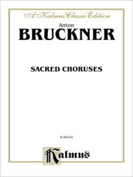 Title: Sacred Choruses: SATB divisi (Latin Language Edition), Author: Anton Bruckner