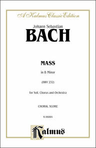 Title: Mass in B Minor: SAATB with SSATB Soli (Orch.) (Latin Language Edition), Author: Johann Sebastian Bach