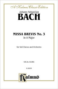 Title: Missa Brevis No. 3 in A Major: SATB with SATB Soli (Orch.) (Latin Language Edition), Vocal Score, Author: Johann Sebastian Bach