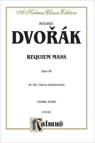 Title: Requiem Mass, Op. 89: SATB divisi with SATB Soli (Orch.) (Latin Language Edition), Author: Antonin Dvorák