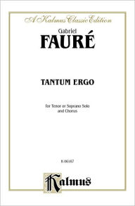 Title: Tantum Ergo: SAATB with SATBB Soli (Orch.) (Latin Language Edition), Author: Gabriel Fauré