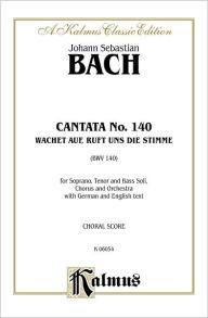 Title: Cantata No. 140 -- Wachet auf, ruft uns die Stimme: SATB with STB Soli, Author: Johann Sebastian Bach