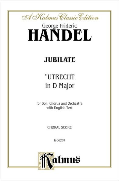 Utrecht Te Deum and Jubilate (1713): SATB or SSAATTBB with SAAB Soli (Orch.) (English Language Edition), Vocal Score