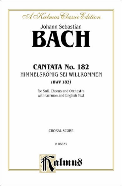 Cantata No. 182 -- Himmelskonig, sei willkommen: SATB with ATB Soli (German, English Language Edition)