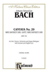 Title: Cantata No. 29 -- Ir danken dir, Gott wir danken dir: SATB with SATB Soli, Author: Johann Sebastian Bach