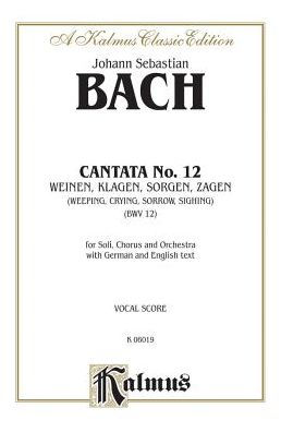 Cantata No. 12 -- Weinen, Klagen, Sorgen, Zagen: SATB with ATB Soli