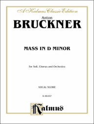 Title: Mass in D Minor: SATB with SATB Soli (Latin Language Edition), Author: Anton Bruckner