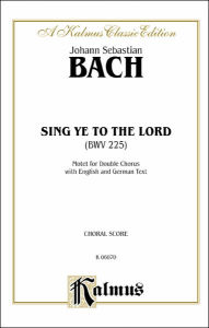 Title: Sing Ye to the Lord (Singet dem Herrn): SSAATTBB divisi (German, English Language Edition), Author: Johann Sebastian Bach