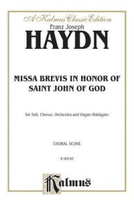 Title: Missa Brevis in B-flat -- in Honor of Saint John of God: SATB with SATB Soli (Orch.) (Latin Language Edition), Score, Author: Franz Joseph Haydn