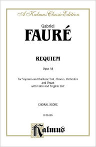 Title: Requiem, Op. 48: SATB with SB Soli (Orch.) (Latin, English Language Edition), Author: Gabriel Fauré