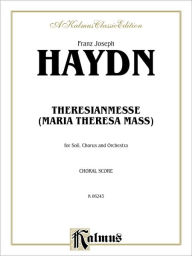 Title: Theresa Mass in B-flat Major: SATB with SATB Soli (Orch.) (Latin Language Edition), Author: Franz Joseph Haydn