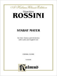 Title: Stabat Mater: SATB with SSATB Soli (Orch.) (Latin, English Language Edition), Author: Gioacchino Rossini