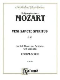 Title: Veni Sancte Spiritus, K. 47: SATB with SATB Soli (Orch.) (Latin Language Edition), Author: Wolfgang Amadeus Mozart