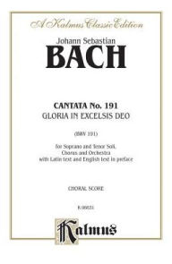 Title: Cantata No. 191 -- Gloria in excelsis Deo: SATB with ST Soli (Latin Language Edition), Author: Johann Sebastian Bach