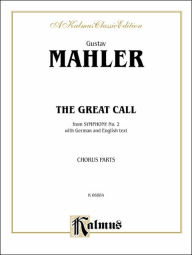 Title: The Great Call (from Symphony No. 2): SATB divisi (Orch.) (Chorus Parts & Piano) (German, English Language Edition), Author: Gustav Mahler