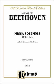 Title: Missa Solemnis, Op. 123: SATB with SATB Soli (Orch.) (Latin Language Edition), Author: Ludwig van Beethoven