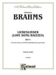 Title: Love Song Waltzes (Liebeslieder Waltzes), Op. 52: SATB (4-Hand Piano) (German, English Language Edition), Author: Johannes Brahms