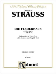 Title: Die Fledermaus (The Bat): German, English Language Edition, Chorus Parts, Author: Johann Strauss