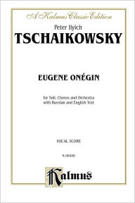 Title: Eugene Onegin, Op. 24 and Iolanthe, Op. 69: Russian, English Language Edition, Vocal Score, Author: Peter Ilyich Tchaikovsky