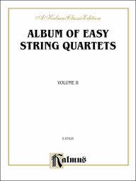 Title: Album of Easy String Quartets, Vol 2: Pieces by Bach, Haydn, Mozart, Beethoven, Schumann, Mendelssohn, and others, Author: Alfred Music