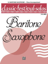 Title: Classic Festival Solos (E-flat Baritone Saxophone), Vol 1: Piano Acc., Author: Alfred Music