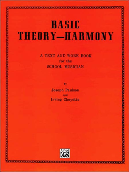 Basic Theory-Harmony: A Text and Work Book for the School Musician