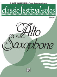 Title: Classic Festival Solos (E-flat Alto Saxophone), Vol 2: Piano Acc., Author: Alfred Music