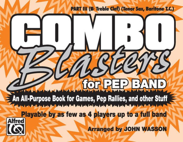 Combo Blasters for Pep Band (An All-Purpose Book for Games, Pep Rallies and Other Stuff): Part III (B-flat Treble Clef) (Tenor Sax, Baritone T. C.)