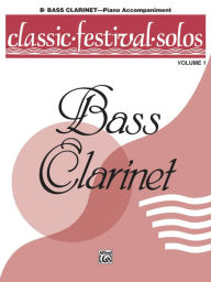 Title: Classic Festival Solos (B-flat Bass Clarinet), Vol 1: Piano Acc., Author: Alfred Music