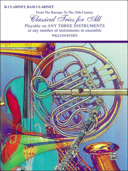 Classical Trios for All (From the Baroque to the 20th Century): B-flat Clarinet, Bass Clarinet