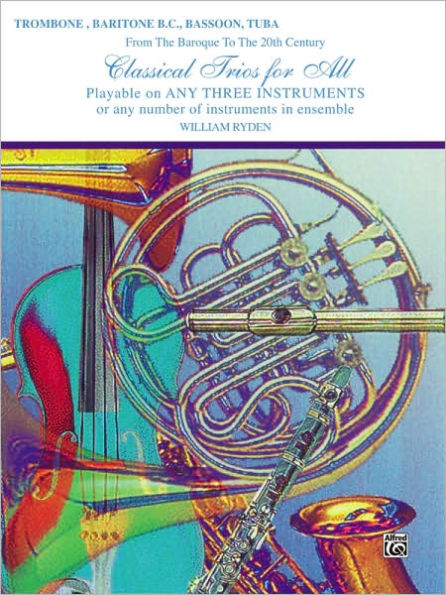 Classical Trios for All (From the Baroque to the 20th Century): Trombone, Baritone B.C., Bassoon, Tuba