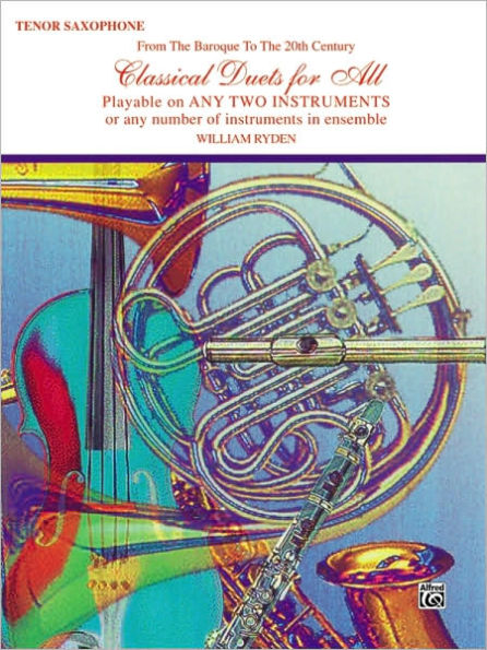 Classical Duets for All (From the Baroque to the 20th Century): Tenor Saxophone