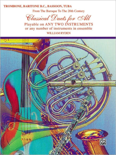 Classical Duets for All (From the Baroque to the 20th Century): Trombone, Baritone B.C., Bassoon, Tuba