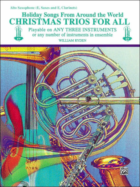 Christmas Trios for All (Holiday Songs from Around the World): Alto Saxophone (E-flat Saxes & E-flat Clarinets)