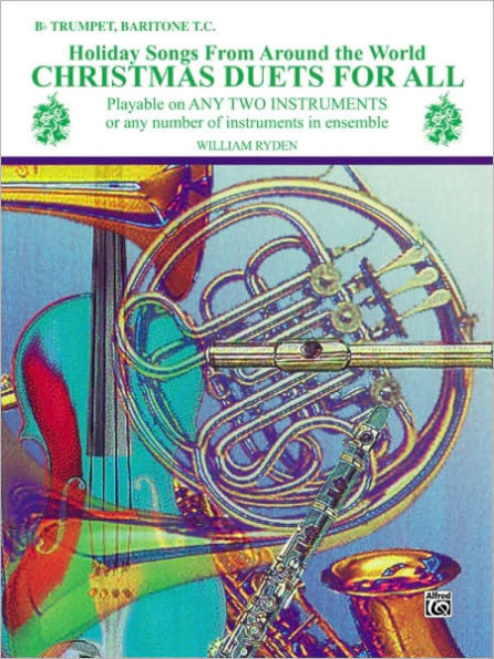 Christmas Duets for All (Holiday Songs from Around the World): B-flat Trumpet, Baritone T.C.